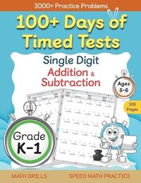 bokomslag 100+ Days of Timed Tests - Single Digit Addition and Subtraction Practice Workbook, Facts 0 to 9, Math Drills for Kindergarten and Grade 1, Ages 5-6