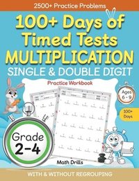 bokomslag 100+ Days of Timed Tests Multiplication, Single & Double Digit Practice Workbook, With and without Regrouping, Grades 2 - 4, Ages 6 - 9