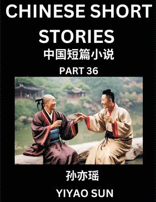Yiyao Sun - Chinese Short Stories (Part 36)- Learn Must-know and Famous Chinese Stories, Chinese Language & Culture, HSK All Levels, Easy Lessons for Beginners, English and Simplified Chinese Character Edition, Häftad