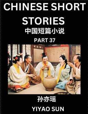 Yiyao Sun - Chinese Short Stories (Part 37)- Learn Must-know and Famous Chinese Stories, Chinese Language & Culture, HSK All Levels, Easy Lessons for Beginners, English and Simplified Chinese Character Edition, Häftad
