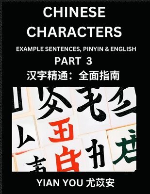 bokomslag Chinese Characters (Part 3) - A Beginner's Guide To Mastering Mandarin Chinese Language and Culture; Learn Chinese Characters with Example Sentences, Pinyin & English, Easy Lessons, Suitable for HSK