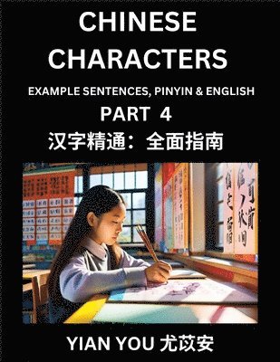 bokomslag Chinese Characters (Part 4) - A Beginner's Guide To Mastering Mandarin Chinese Language and Culture; Learn Chinese Characters with Example Sentences, Pinyin & English, Easy Lessons, Suitable for HSK