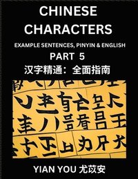 bokomslag Chinese Characters (Part 5) - A Beginner's Guide To Mastering Mandarin Chinese Language and Culture; Learn Chinese Characters with Example Sentences, Pinyin & English, Easy Lessons, Suitable for HSK