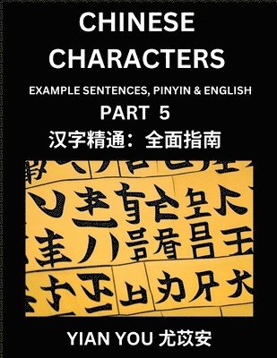 bokomslag Chinese Characters (Part 5) - A Beginner's Guide To Mastering Mandarin Chinese Language and Culture; Learn Chinese Characters with Example Sentences, Pinyin & English, Easy Lessons, Suitable for HSK