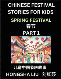 bokomslag Chinese Festival Stories for Kids (Part 1) - Spring Festival, Learn Mandarin Chinese Language, Culture, History with Folk Tales Based on China's Tradi