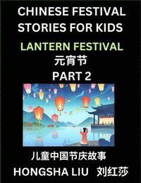 bokomslag Chinese Festival Stories for Kids (Part 2) - Lantern Festival, Learn Mandarin Chinese Language, Culture, History with Folk Tales Based on China's Trad