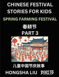 bokomslag Chinese Festival Stories for Kids (Part 3) - Spring Farming Festival, Learn Mandarin Chinese Language, Culture, History with Folk Tales Based on China