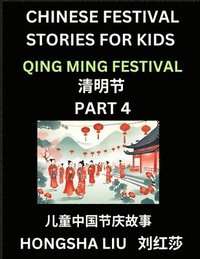 bokomslag Chinese Festival Stories for Kids (Part 4) - Qing Ming Festival, Learn Mandarin Chinese Language, Culture, History with Folk Tales Based on China's Tr