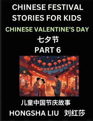 Hongsha Liu - Chinese Festival Stories for Kids (Part 6) - Qixi Festival, Learn Mandarin Chinese Language, Culture, History with Folk Tales Based on China's Traditional Festivals, Easy Lessons for Beginners, Children, Teen, Young and Adults, HSK All Levels, Simplified C, Häftad