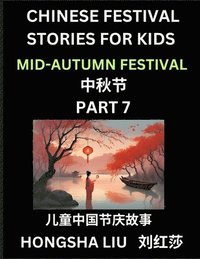 bokomslag Chinese Festival Stories for Kids (Part 7) - Mid-Autumn Festival, Learn Mandarin Chinese Language, Culture, History with Folk Tales Based on China's T