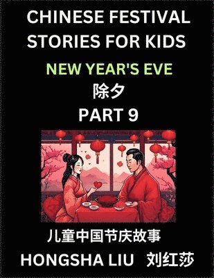 bokomslag Chinese Festival Stories for Kids (Part 9) - New Year's Eve, Learn Mandarin Chinese Language, Culture, History with Folk Tales Based on China's Tradit