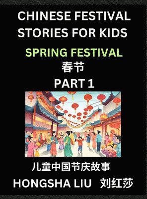 bokomslag Chinese Festival Stories for Kids (Part 1) - Spring Festival, Learn Mandarin Chinese Language, Culture, History with Folk Tales Based on China's Traditional Festivals, Easy Lessons for Beginners,