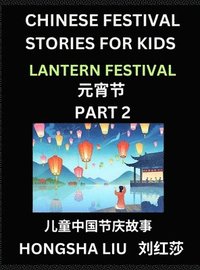 bokomslag Chinese Festival Stories for Kids (Part 2) - Lantern Festival, Learn Mandarin Chinese Language, Culture, History with Folk Tales Based on China's Traditional Festivals, Easy Lessons for Beginners,