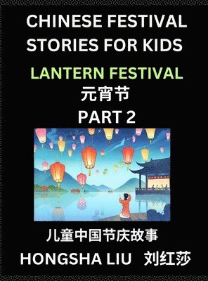 bokomslag Chinese Festival Stories for Kids (Part 2) - Lantern Festival, Learn Mandarin Chinese Language, Culture, History with Folk Tales Based on China's Traditional Festivals, Easy Lessons for Beginners,