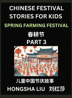 bokomslag Chinese Festival Stories for Kids (Part 3) - Spring Farming Festival, Learn Mandarin Chinese Language, Culture, History with Folk Tales Based on China's Traditional Festivals, Easy Lessons for