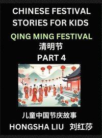 bokomslag Chinese Festival Stories for Kids (Part 4) - Qing Ming Festival, Learn Mandarin Chinese Language, Culture, History with Folk Tales Based on China's Traditional Festivals, Easy Lessons for Beginners,