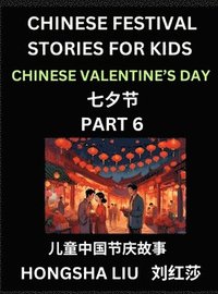 bokomslag Chinese Festival Stories for Kids (Part 6) - Qixi Festival, Learn Mandarin Chinese Language, Culture, History with Folk Tales Based on China's Traditional Festivals, Easy Lessons for Beginners,