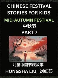 bokomslag Chinese Festival Stories for Kids (Part 7) - Mid-Autumn Festival, Learn Mandarin Chinese Language, Culture, History with Folk Tales Based on China's Traditional Festivals, Easy Lessons for Beginners,