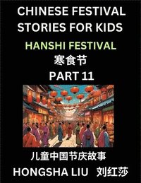 bokomslag Chinese Festival Stories for Kids (Part 11) - Hanshi Festival, Learn Mandarin Chinese Language, Culture, History with Folk Tales Based on China's Traditional Festivals, Easy Lessons for Beginners,