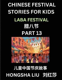 bokomslag Chinese Festival Stories for Kids (Part 13) - Laba Festival, Learn Mandarin Chinese Language, Culture, History with Folk Tales Based on China's Traditional Festivals, Easy Lessons for Beginners,