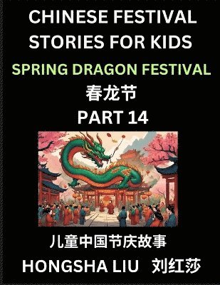 bokomslag Chinese Festival Stories for Kids (Part 14) - Spring Dragon Festival, Learn Mandarin Chinese Language, Culture, History with Folk Tales Based on China's Traditional Festivals, Easy Lessons for