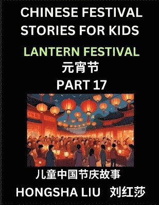 bokomslag Chinese Festival Stories for Kids (Part 17) - Lantern Festival, Learn Mandarin Chinese Language, Culture, History with Folk Tales Based on China's Traditional Festivals, Easy Lessons for Beginners,