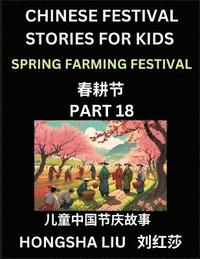 bokomslag Chinese Festival Stories for Kids (Part 18) - Spring Farming Festival, Learn Mandarin Chinese Language, Culture, History with Folk Tales Based on China's Traditional Festivals, Easy Lessons for