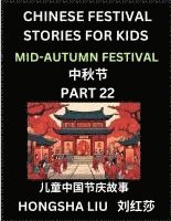 bokomslag Chinese Festival Stories for Kids (Part 22) - Mid-Autumn Festival, Learn Mandarin Chinese Language, Culture, History with Folk Tales Based on China's