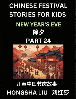 bokomslag Chinese Festival Stories for Kids (Part 24) - New Year's Eve, Learn Mandarin Chinese Language, Culture, History with Folk Tales Based on China's Traditional Festivals, Easy Lessons for Beginners,