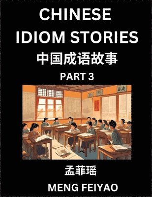 bokomslag Chinese Short Idiom Stories for Beginners (Part 3)- Discover Mandarin Chinese Language and Culture with Easy Lessons for Beginners, Fast Learn Chinese, HSK All Levels, Kids, Young, Adults, Vocabula...