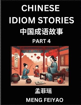 bokomslag Chinese Short Idiom Stories for Beginners (Part 4)- Discover Mandarin Chinese Language and Culture with Easy Lessons for Beginners, Fast Learn Chinese, HSK All Levels, Kids, Young, Adults, Vocabula...