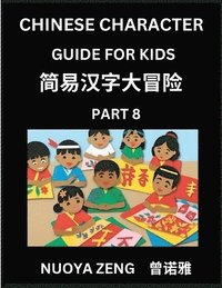 bokomslag Chinese Character Guide for Kids (Part 8)- Learn Mandarin Chinese Language and Culture with Simplified Character Test Series, Character Recognition & Reading Lessons for Beginners, Intermediate and...