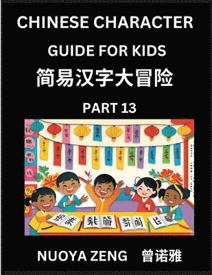 Nuoya Zeng - Chinese Character Guide for Kids (Part 13)- Learn Mandarin Chinese Language and Culture with Simplified Character Test Series, Character Recognition & Reading Lessons for Beginners, Intermediate and Advanced Level Students, Young, Adults, Teens, HSK All Le, Häftad