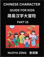 bokomslag Chinese Character Guide for Kids (Part 15)- Learn Mandarin Chinese Language and Culture with Simplified Character Test Series, Character Recognition & Reading Lessons for Beginners, Intermediate an...