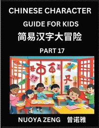 bokomslag Chinese Character Guide for Kids (Part 17)- Learn Mandarin Chinese Language and Culture with Simplified Character Test Series, Character Recognition & Reading Lessons for Beginners, Intermediate an...