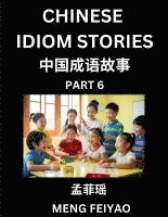 bokomslag Chinese Idiom Stories (Part 6)- Self-learn Fast Reading Mandarin Chinese Language and Culture with Easy Lessons for Beginners, Intermediate, Advanced