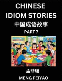 bokomslag Chinese Idiom Stories (Part 7)- Self-learn Fast Reading Mandarin Chinese Language and Culture with Easy Lessons for Beginners, Intermediate, Advanced Level Students, Short Folktales for Kids, Young...