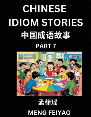 bokomslag Chinese Idiom Stories (Part 7)- Self-learn Fast Reading Mandarin Chinese Language and Culture with Easy Lessons for Beginners, Intermediate, Advanced Level Students, Short Folktales for Kids, Young...