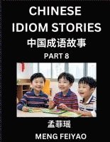 bokomslag Chinese Idiom Stories (Part 8)- Self-learn Fast Reading Mandarin Chinese Language and Culture with Easy Lessons for Beginners, Intermediate, Advanced
