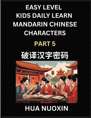bokomslag Kids Daily Learn Mandarin Chinese Character (Part 5) - Self-learn Recognizing Simplified Chinese Characters, China Mystery Solved, Brain Game Puzzles for Teens, Young, Adults, Easy Lessons, HSK All...