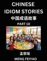 bokomslag Chinese Idiom Stories (Part 10)- Self-learn Fast Reading Mandarin Chinese Language and Culture with Easy Lessons for Beginners, Intermediate, Advanced Level Students, Short Folktales for Kids, Youn...