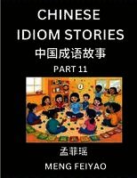 Chinese Idiom Stories (Part 11)- Self-learn Fast Reading Mandarin Chinese Language and Culture with Easy Lessons for Beginners, Intermediate, Advanced Level Students, Short Folktales for Kids, Young, Adults, Improve Vocabulary, Words, Example Sentences, Pi