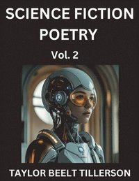 bokomslag Science Fiction Poetry (Volume 2)- SciFi, Fantasy, and Speculative Poetry, Discover Chronicles of the Sci-fi Stellar Verse, Echoes of the Void, and Nebula Narrative Anthology