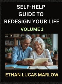 bokomslag Self-help Guide to Redesign Your Life (Part 1): Learn How to Break Patterns and Build a Life You Love, the Art of Unfolding and Cultivating Growth in