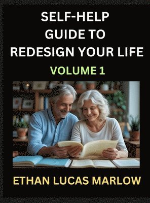 bokomslag Self-help Guide to Redesign Your Life (Part 1): Learn How to Break Patterns and Build a Life You Love, the Art of Unfolding and Cultivating Growth in
