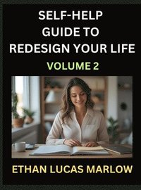 bokomslag Self-help Guide to Redesign Your Life (Part 2): Learn How to Break Patterns and Build a Life You Love, the Art of Unfolding and Cultivating Growth in