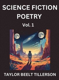 bokomslag Science Fiction Poetry (Volume 1)- SciFi, Fantasy, and Speculative Poetry, Discover Chronicles of the Sci-fi Stellar Verse, Echoes of the Void, and Nebula Narrative Anthology