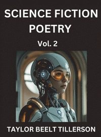bokomslag Science Fiction Poetry (Volume 2)- SciFi, Fantasy, and Speculative Poetry, Discover Chronicles of the Sci-fi Stellar Verse, Echoes of the Void, and Nebula Narrative Anthology