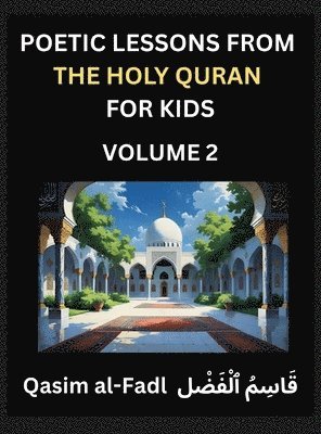 bokomslag Poetic Lessons from the Holy Quran for Kids (Part 2)- The Whispers of the Divine Rhyme, A Collection of Quranic Verses in Verse, Religion, Morality, Poetry, Philosophy and Spiritualism and Poetic R...