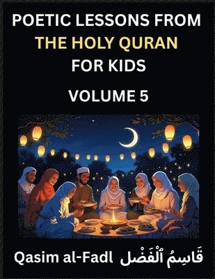 bokomslag Poetic Lessons from the Holy Quran for Kids (Part 5)- The Whispers of the Divine Rhyme, A Collection of Quranic Verses in Verse, Religion, Morality, P